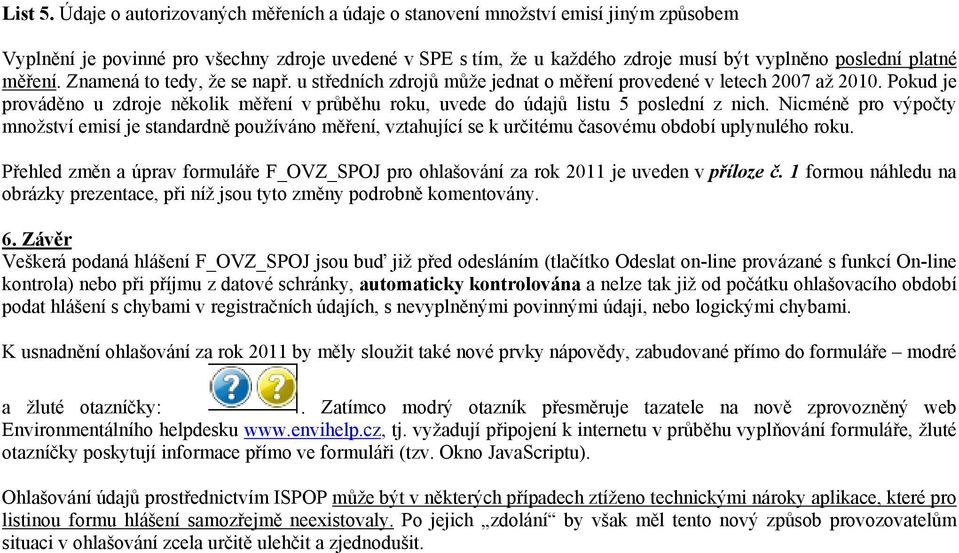 měření. Znamená to tedy, že se např. u středních zdrojů může jednat o měření provedené v letech 2007 až 2010.