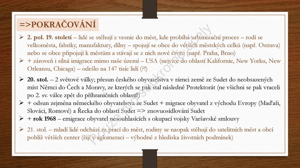 Praha, Brno) + zároveň i silná imigrace mimo naše území USA (nejvíce do oblastí Kalifornie, New Yorku, New Orleansu, Chicaga) odešlo na 147 tisíc lidí (?!) 20. stol.