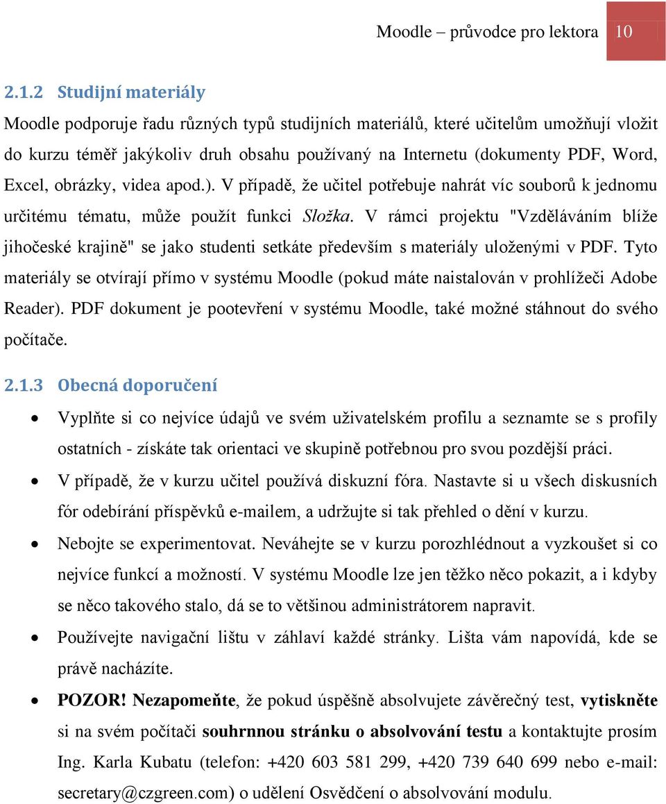 Excel, obrázky, videa apod.). V případě, že učitel potřebuje nahrát víc souborů k jednomu určitému tématu, může použít funkci Složka.