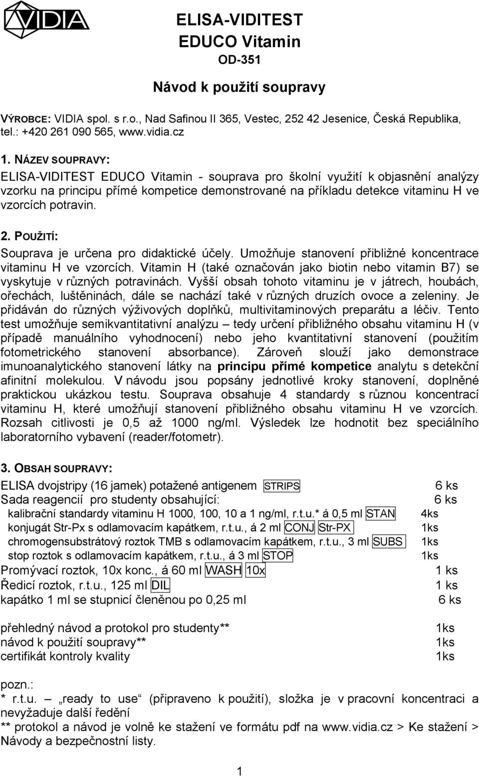 POUŽITÍ: Souprava je určena pro didaktické účely. Umožňuje stanovení přibližné koncentrace vitaminu H ve vzorcích.