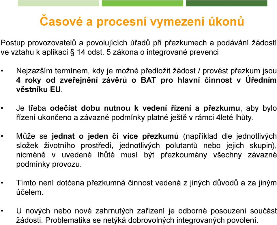 Je třeba odečíst dobu nutnou k vedení řízení a přezkumu, aby bylo řízení ukončeno a závazné podmínky platné ještě v rámci 4leté lhůty.