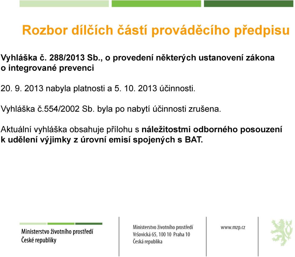 2013 nabyla platnosti a 5. 10. 2013 účinnosti. Vyhláška č.554/2002 Sb.
