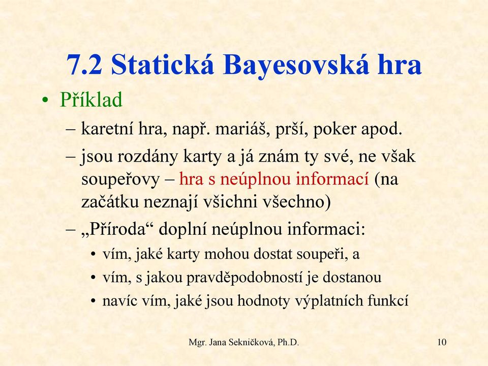 začátku neznají všichni všechno) Příroda doplní neúplnou informaci: vím, jaké karty mohou