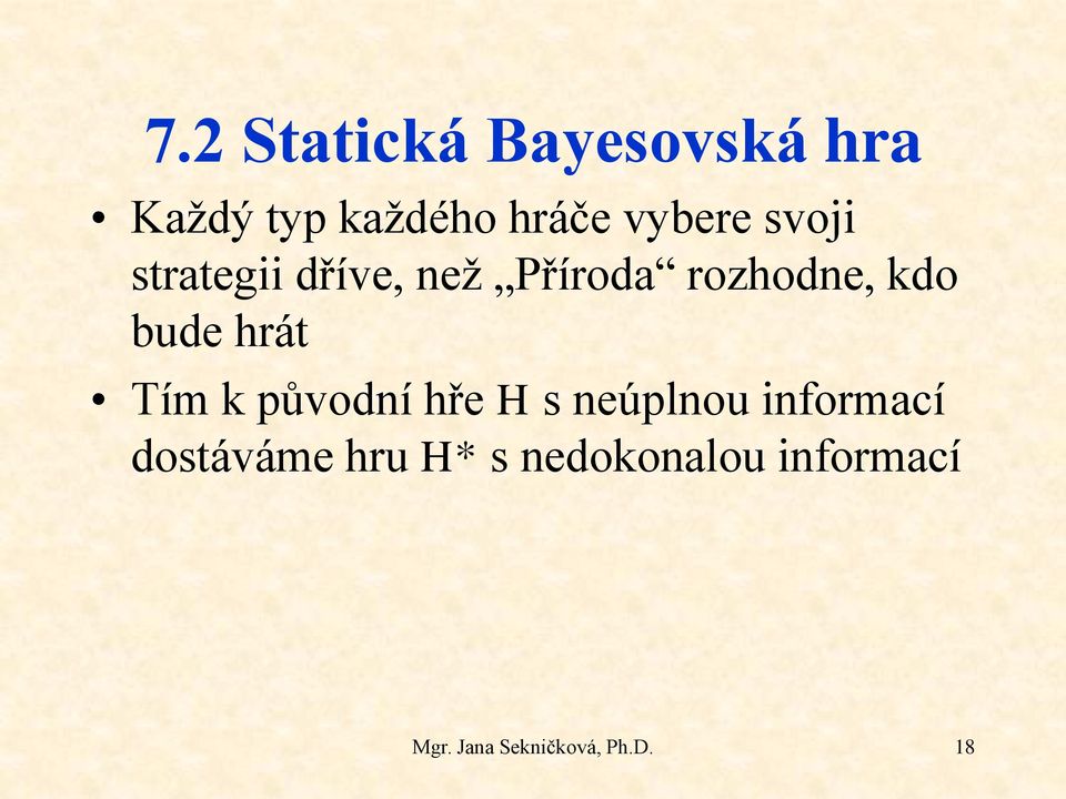 původní hře H s neúplnou informací dostáváme hru