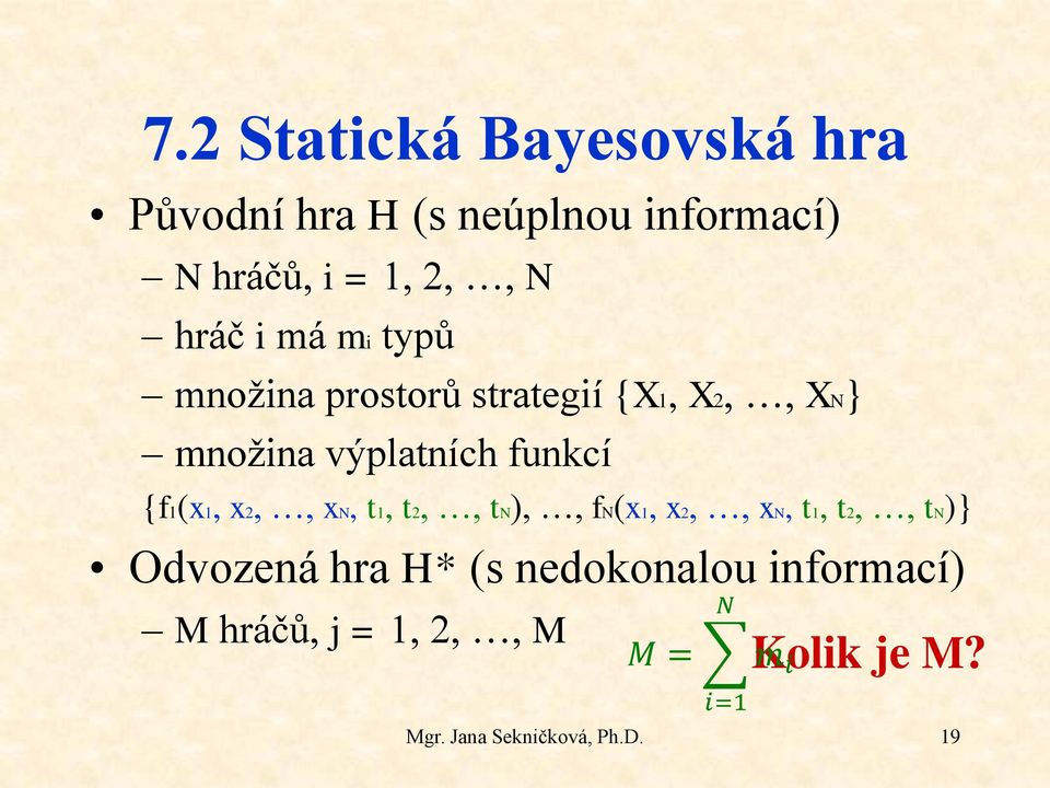 xn, t1, t2,, tn),, fn(x1, x2,, xn, t1, t2,, tn)} Odvozená hra H* (s nedokonalou