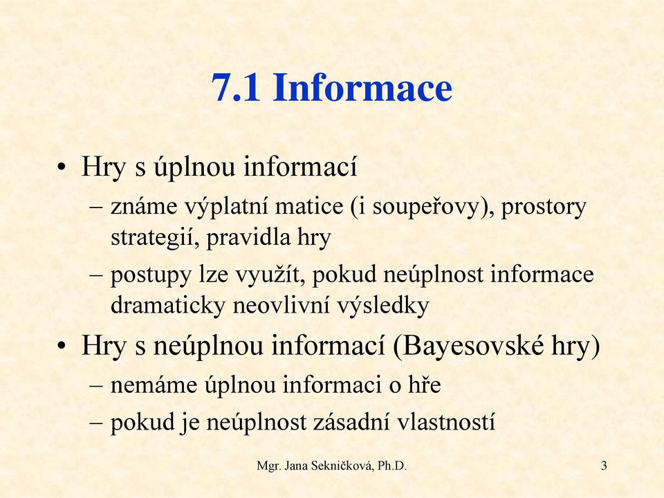 dramaticky neovlivní výsledky Hry s neúplnou informací (Bayesovské hry) nemáme