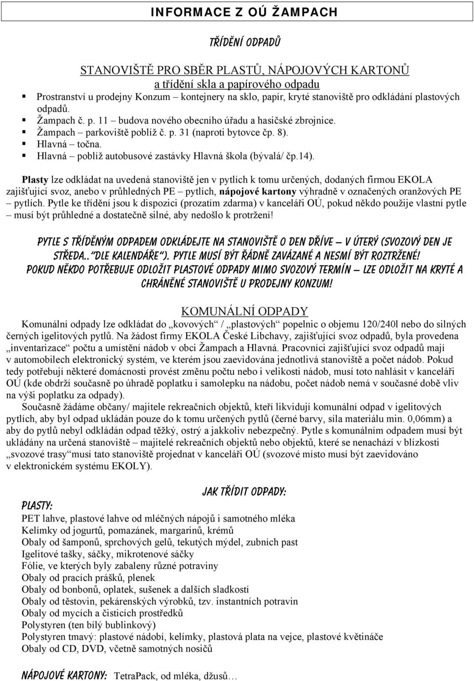 Hlavná poblíž autobusové zastávky Hlavná škola (bývalá/ čp.14).
