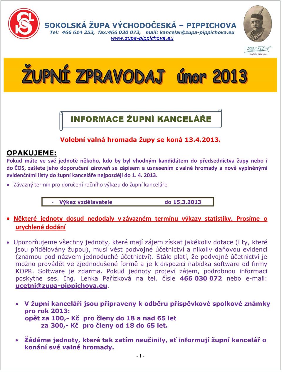 vyplněnými evidenčními listy do župní kanceláře nejpozději do 1. 4. 2013. Závazný termín pro doručení ročního výkazu do župní kanceláře - Výkaz vzdělavatele do 15.3.2013 Některé jednoty dosud nedodaly v závazném termínu výkazy statistiky.