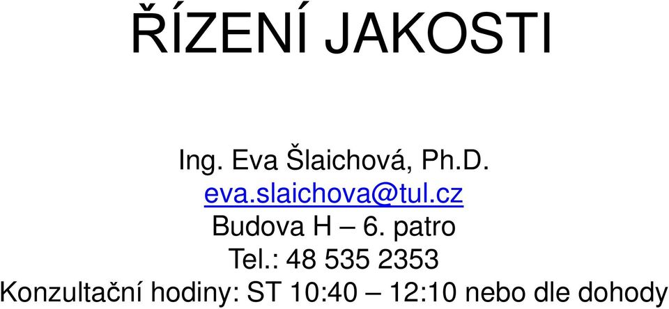 slaichova@tul.cz Budova H 6.