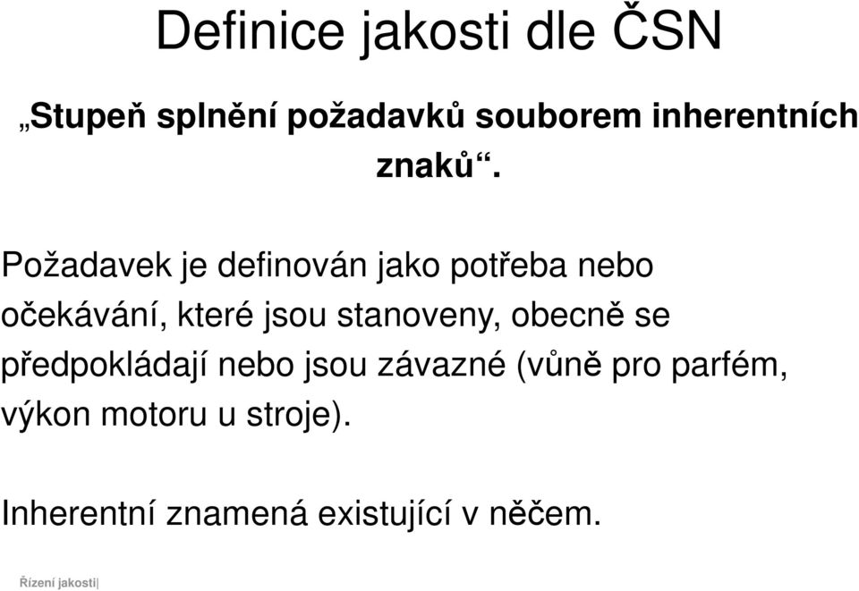 Požadavek je definován jako potřeba nebo očekávání, které jsou