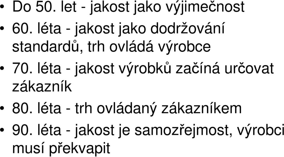 70. léta - jakost výrobků začíná určovat zákazník 80.