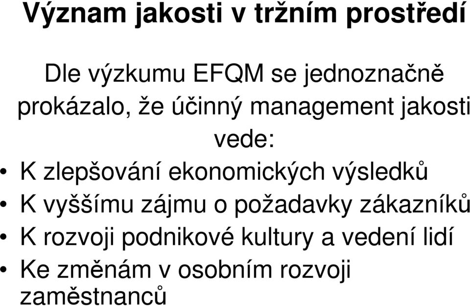 ekonomických výsledků K vyššímu zájmu o požadavky zákazníků K