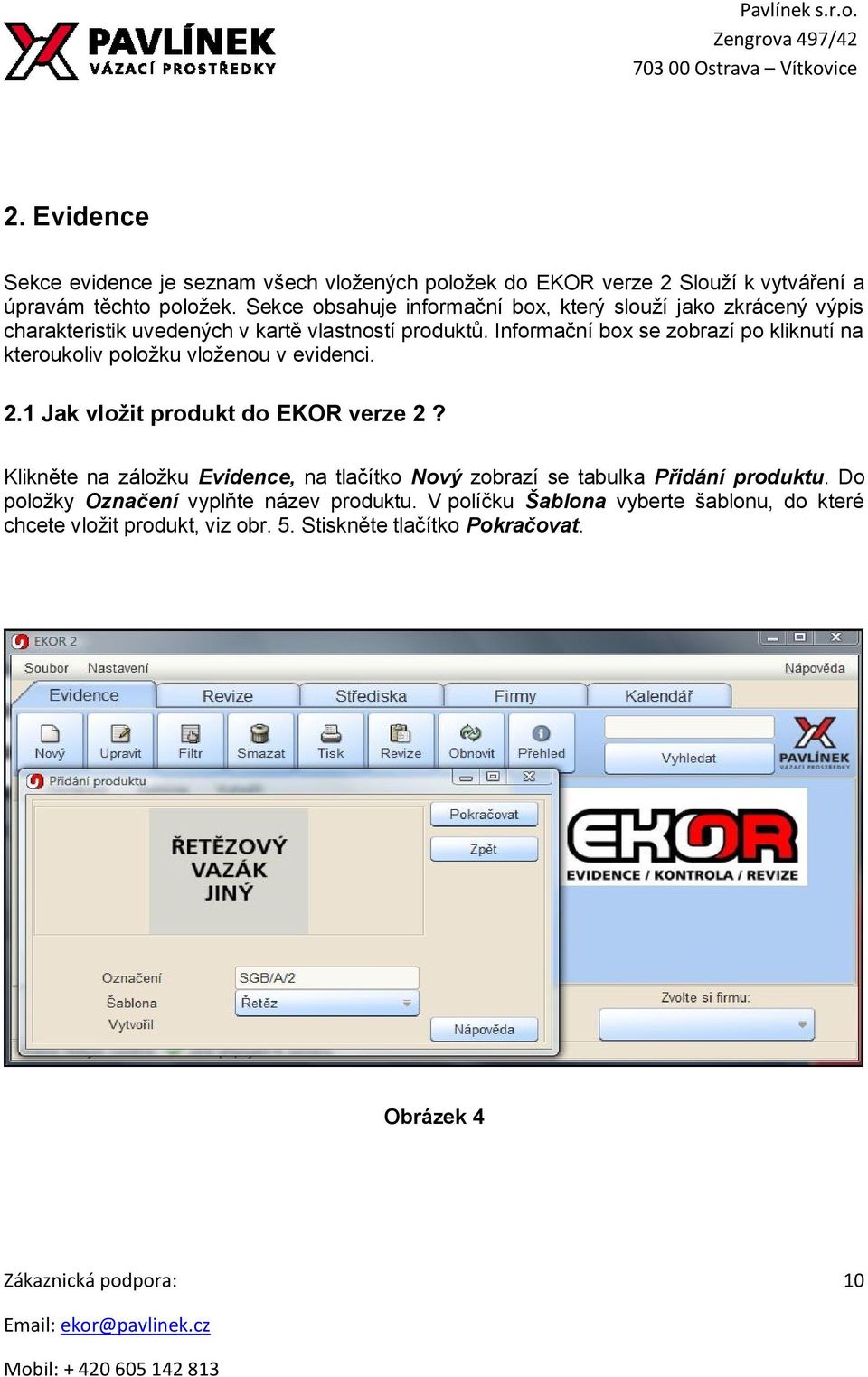 Informační box se zobrazí po kliknutí na kteroukoliv položku vloženou v evidenci. 2.1 Jak vložit produkt do EKOR verze 2?