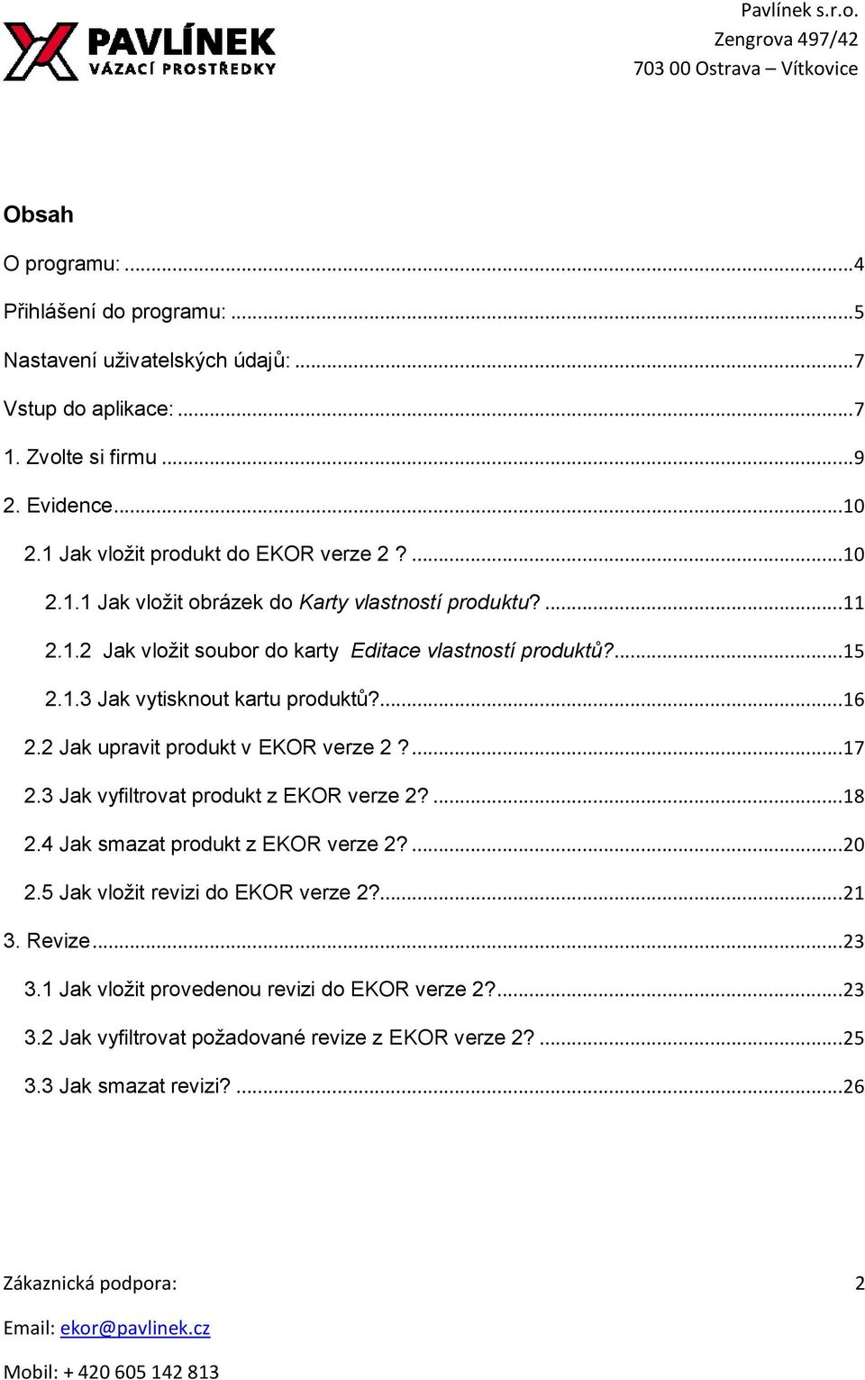 ... 16 2.2 Jak upravit produkt v EKOR verze 2?... 17 2.3 Jak vyfiltrovat produkt z EKOR verze 2?... 18 2.4 Jak smazat produkt z EKOR verze 2?... 20 2.
