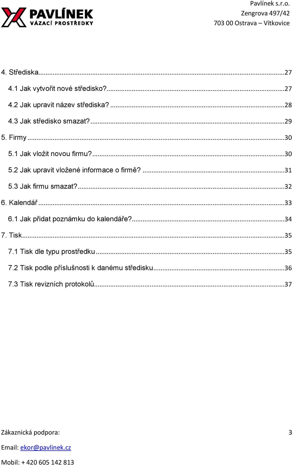 ... 31 5.3 Jak firmu smazat?... 32 6. Kalendář... 33 6.1 Jak přidat poznámku do kalendáře?... 34 7. Tisk... 35 7.