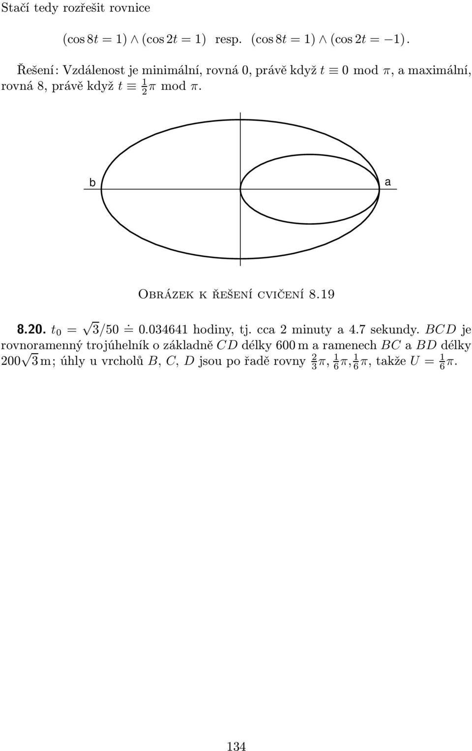 b a Obrázek k řešení cvičení 8.19 8.20. t 0 = 3/50. =0.034641hodiny,tj.cca2minutya4.7sekundy.