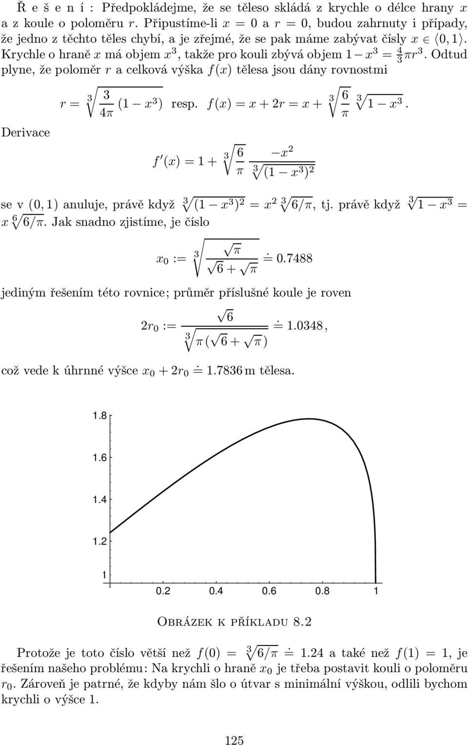 f(x)=x+2r=x+ 3 f (x)=1+ 3 6 π x 2 3 (1 x3 ) 2 6 π 3 1 x3. sev(0,1)anuluje,právěkdyž 3 (1 x 3 ) 2 = x 23 6/π,tj.právěkdyž 3 1 x 3 = x 6 6/π.Jaksnadnozjistíme,ječíslo π x 0 := 3. =0.