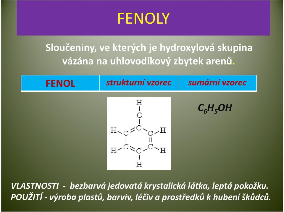 FENOL strukturní vzorec sumární vzorec C 6 H 5 OH VLASTNOSTI -