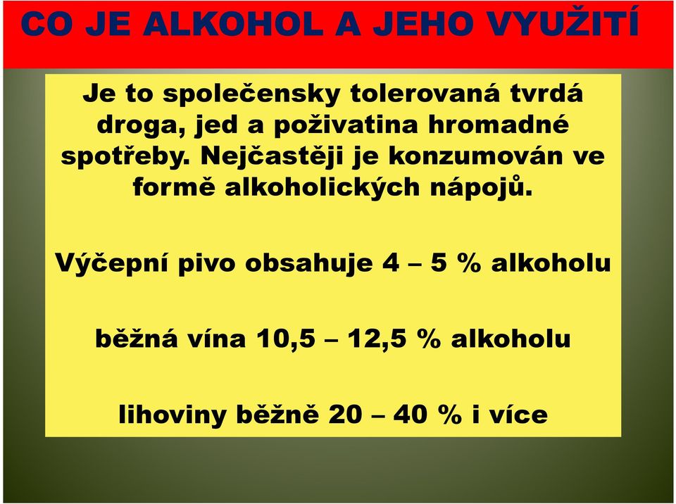 Nejčastěji je konzumován ve formě alkoholických nápojů.