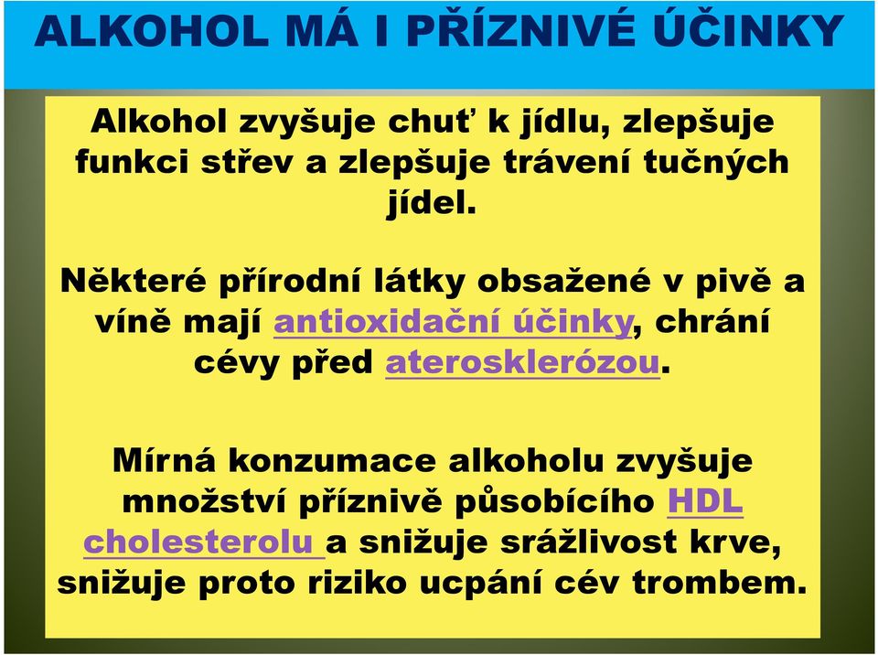 Některé přírodní látky obsažené v pivě a víně mají antioxidační účinky, chrání cévy před