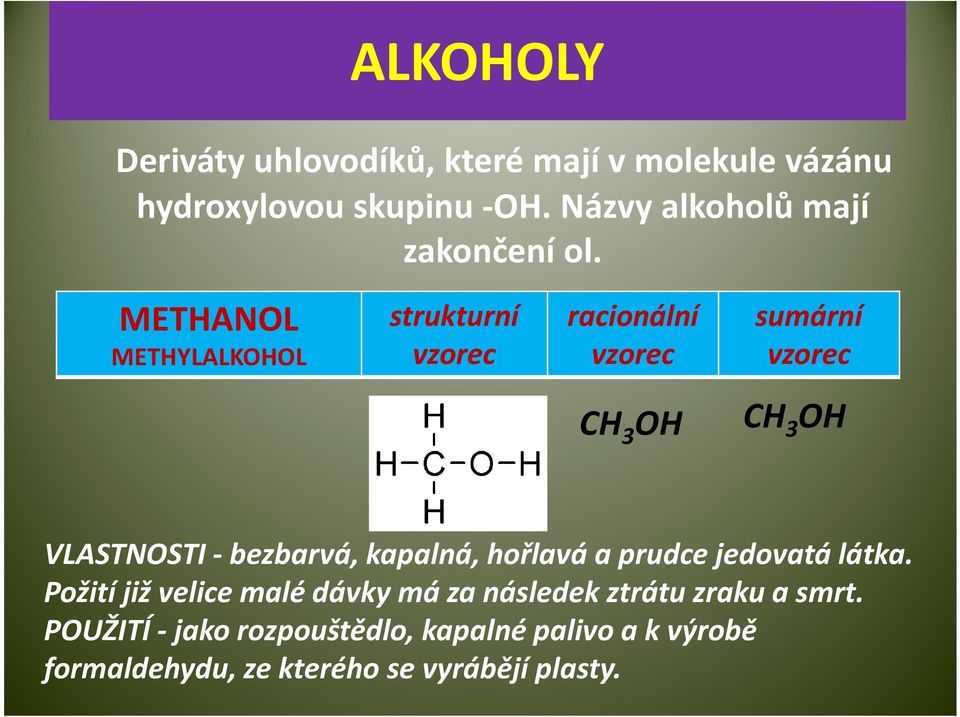 METHANOL strukturní racionální sumární METHYLALKOHOL vzorec vzorec vzorec CH 3 OH CH 3 OH VLASTNOSTI