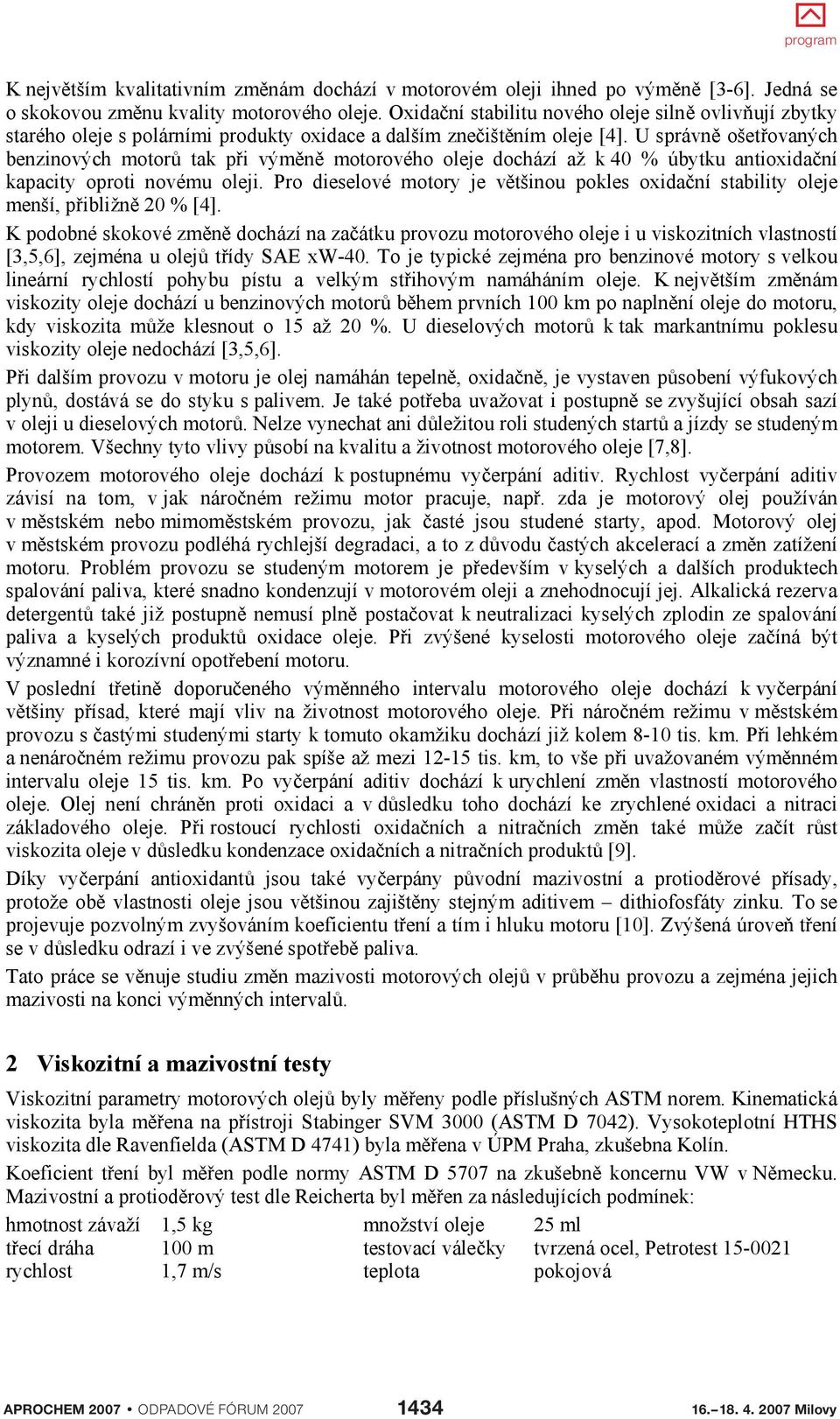 U správn ošetovaných benzinových motor tak pi výmn motorového oleje dochází až k 40 % úbytku antioxidaní kapacity oproti novému oleji.