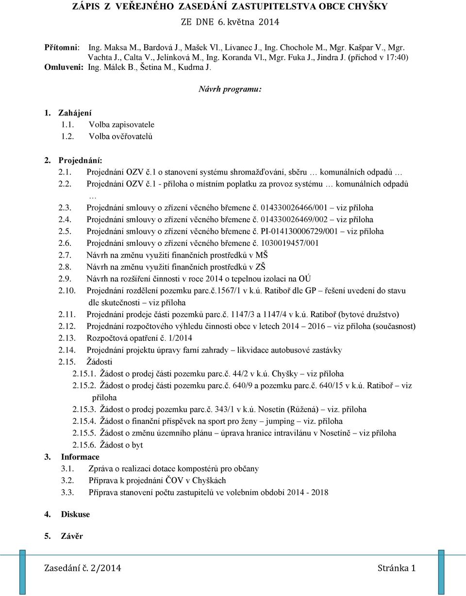 Projednání: 2.1. Projednání OZV č.1 o stanovení systému shromažďování, sběru komunálních odpadů 2.2. Projednání OZV č.1 - příloha o místním poplatku za provoz systému komunálních odpadů 2.3.