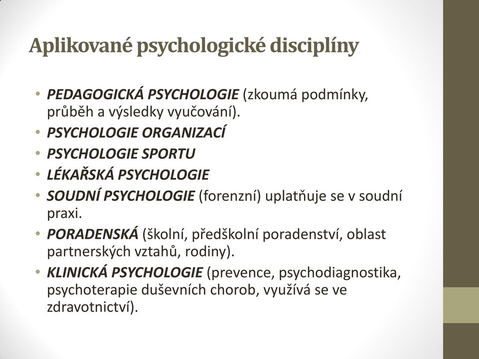 PSYCHOLOGIE ORGANIZACÍ PSYCHOLOGIE SPORTU LÉKAŘSKÁ PSYCHOLOGIE SOUDNÍ PSYCHOLOGIE (forenzní) uplatňuje se