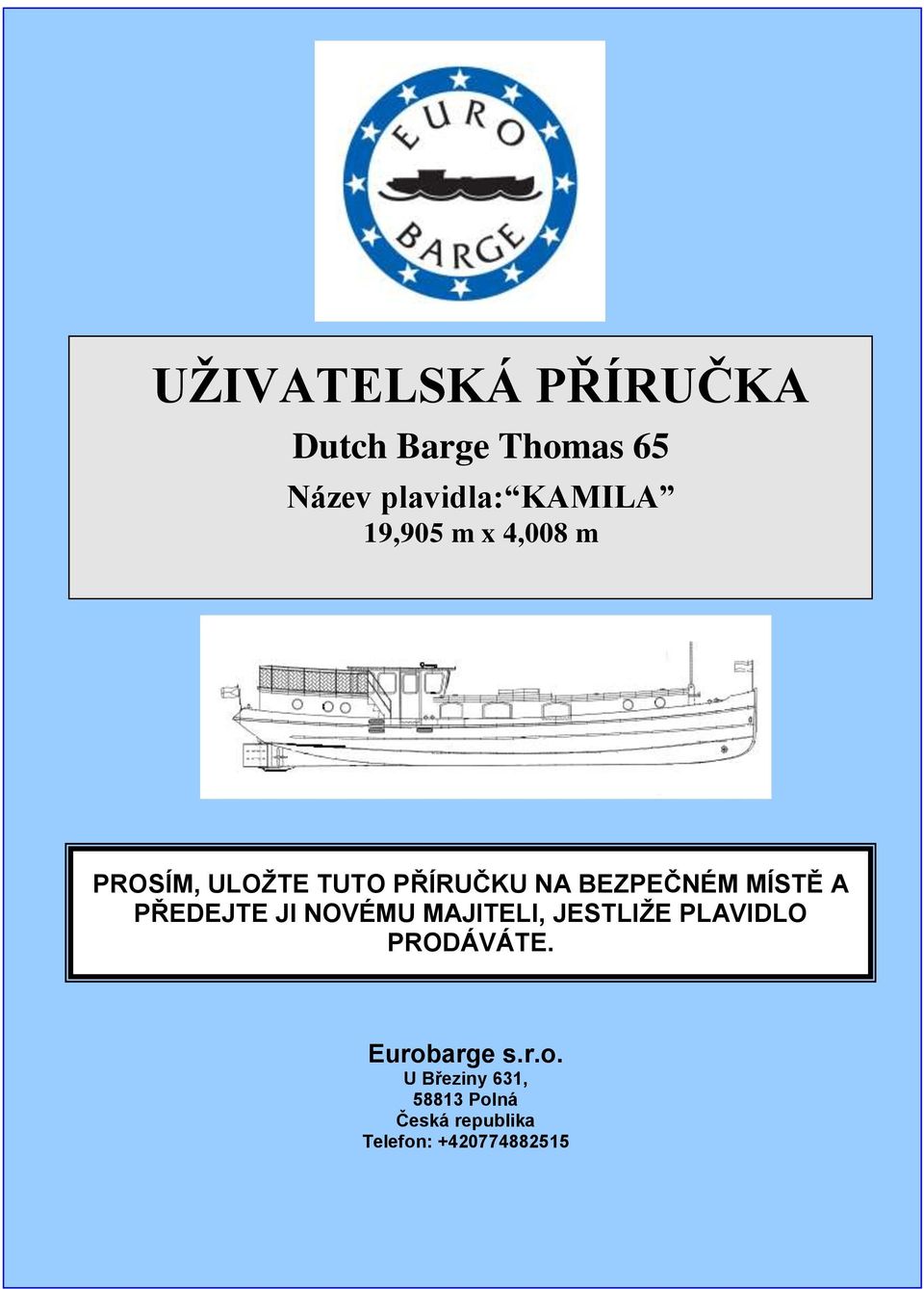 BEZPEČNÉM MÍSTĚ A PŘEDEJTE JI NOVÉMU MAJITELI, JESTLIŽE PLAVIDLO