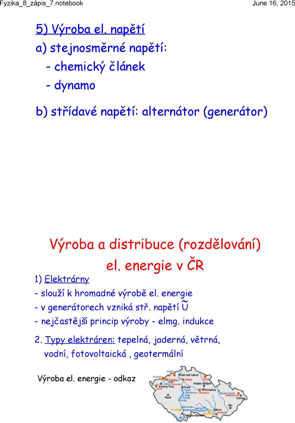 Výroba a distribuce (rozdělování) 1) Elektrárny el. energie v ČR - slouží k hromadné výrobě el.