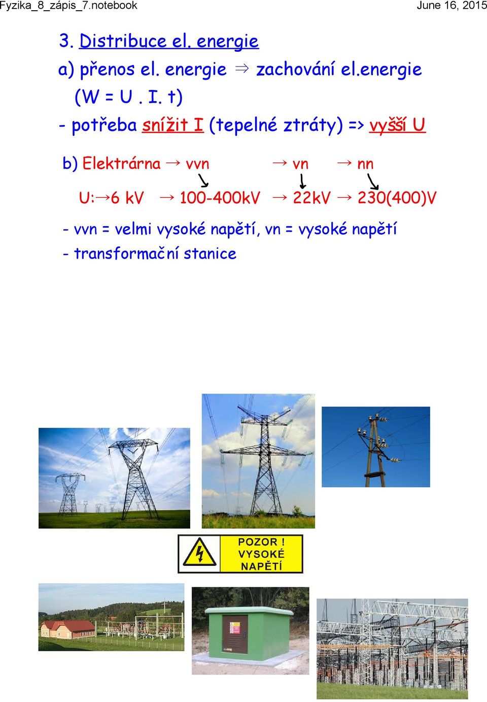 t) - potřeba snížit I (tepelné ztráty) => vyšší U b) Elektrárna