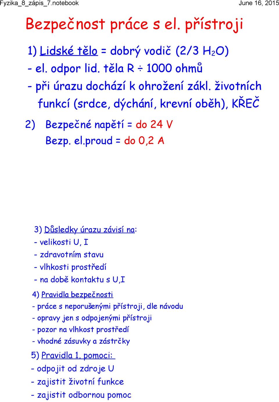 proud = do 0,2 A 3) Důsledky úrazu závisí na: - velikosti U, I - zdravotním stavu - vlhkosti prostředí - na době kontaktu s U,I 4) Pravidla bezpečnosti -