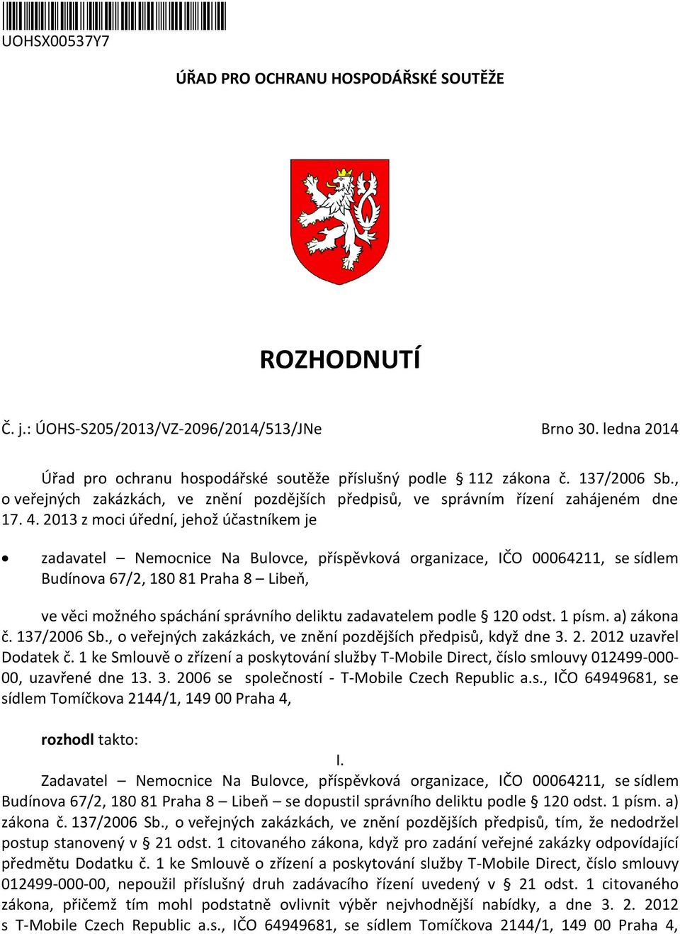 2013 z moci úřední, jehož účastníkem je zadavatel Nemocnice Na Bulovce, příspěvková organizace, IČO 00064211, se sídlem Budínova 67/2, 180 81 Praha 8 Libeň, ve věci možného spáchání správního deliktu