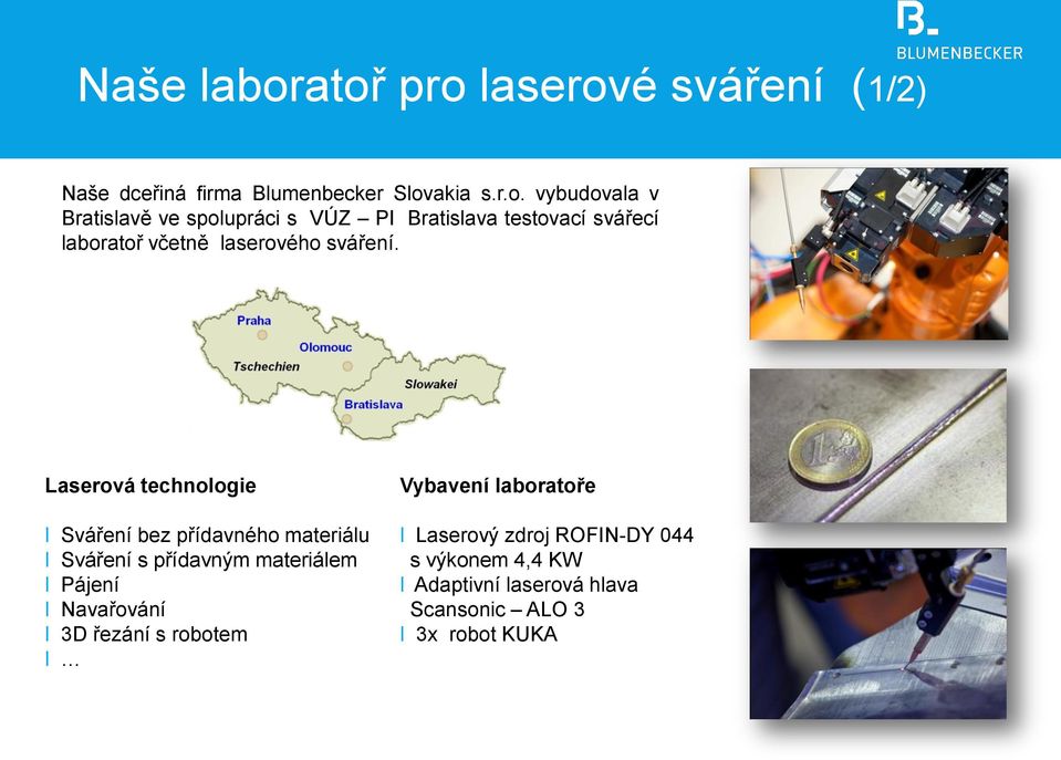 spolupráci s VÚZ PI Bratislava testovací svářecí laboratoř včetně laserového sváření.