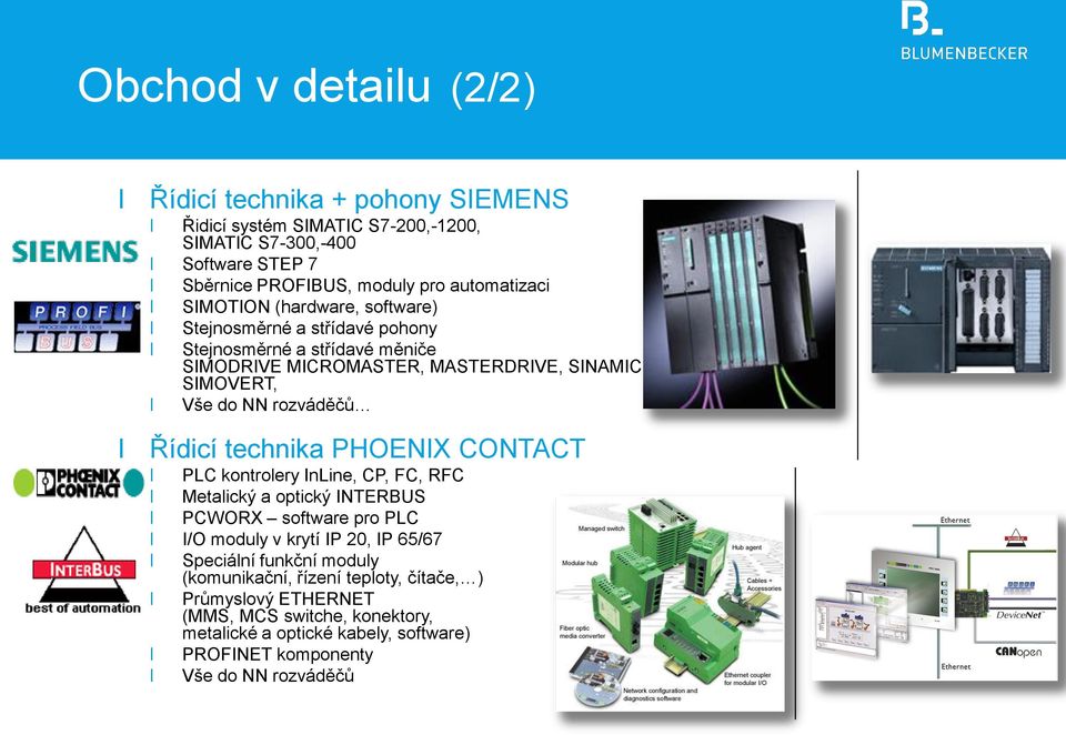 Řídicí technika PHOENIX CONTACT PLC kontrolery InLine, CP, FC, RFC Metalický a optický INTERBUS PCWORX software pro PLC I/O moduly v krytí IP 20, IP 65/67 Speciální