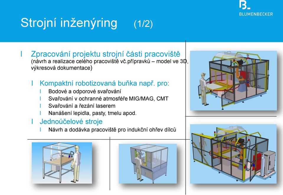 pro: Bodové a odporové svařování Svařování v ochranné atmosféře MIG/MAG, CMT Svařování a řezání