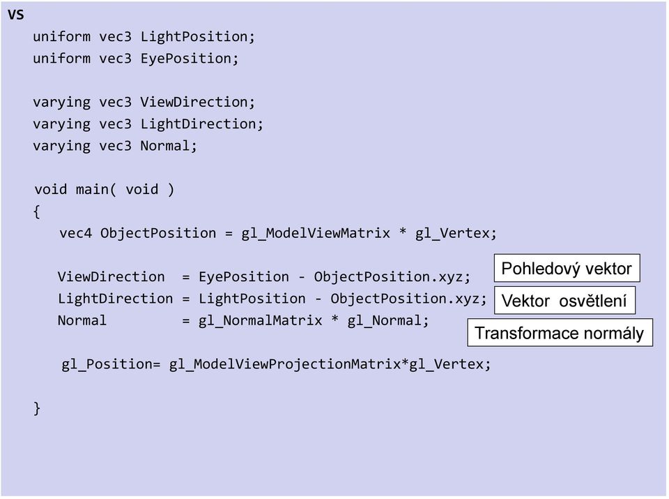 EyePosition - ObjectPosition.xyz; LightDirection = LightPosition - ObjectPosition.