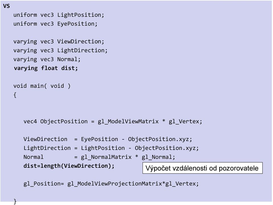 = EyePosition - ObjectPosition.xyz; LightDirection = LightPosition - ObjectPosition.