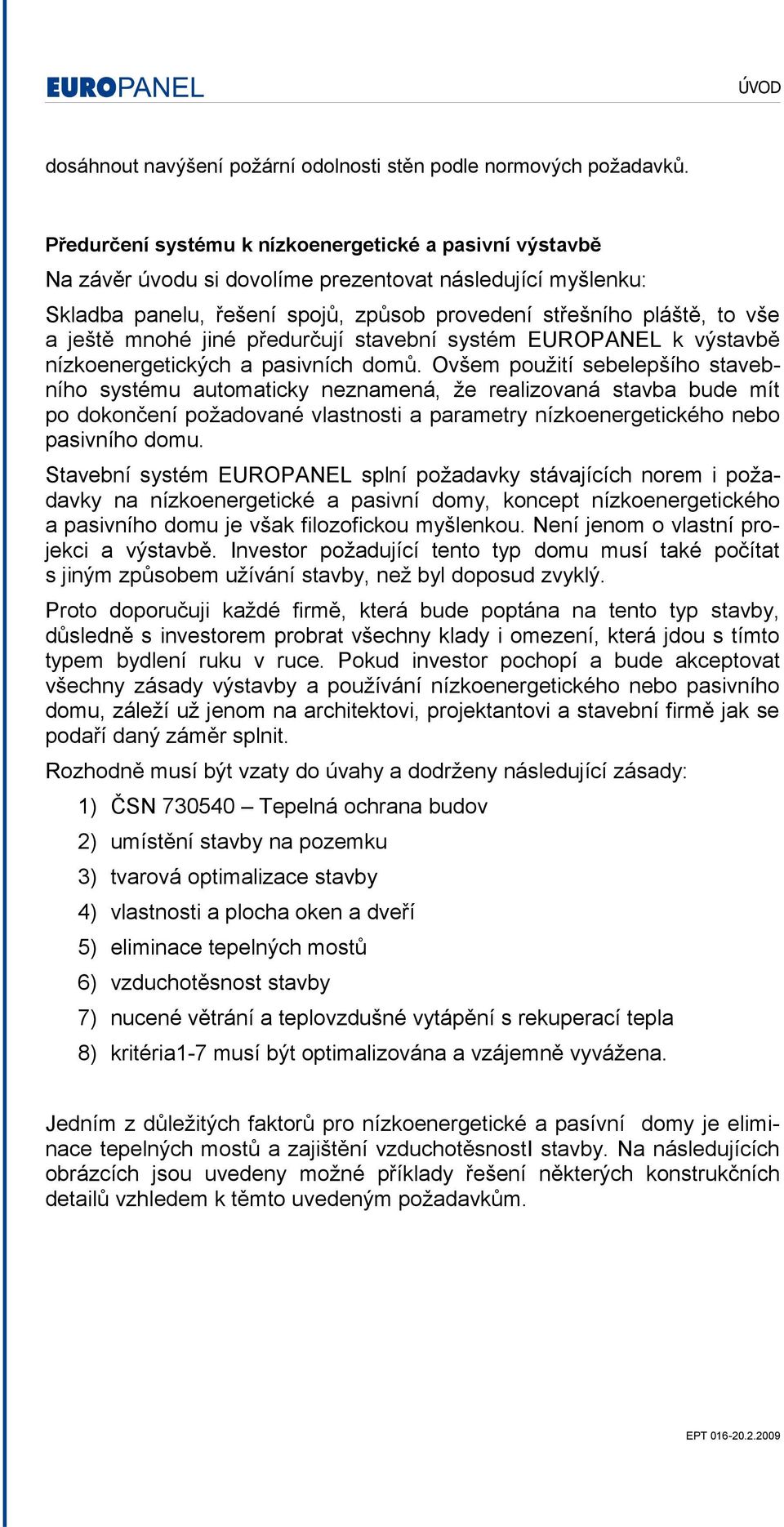 mnohé jiné předurčují stavební systém EUROPANEL k výstavbě nízkoenergetických a pasivních domů.