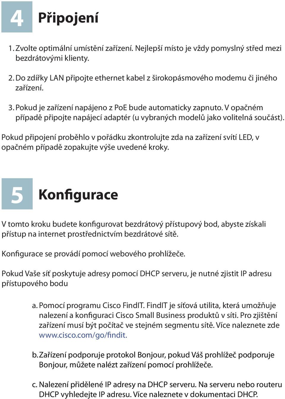 V opačném případě připojte napájecí adaptér (u vybraných modelů jako volitelná součást).