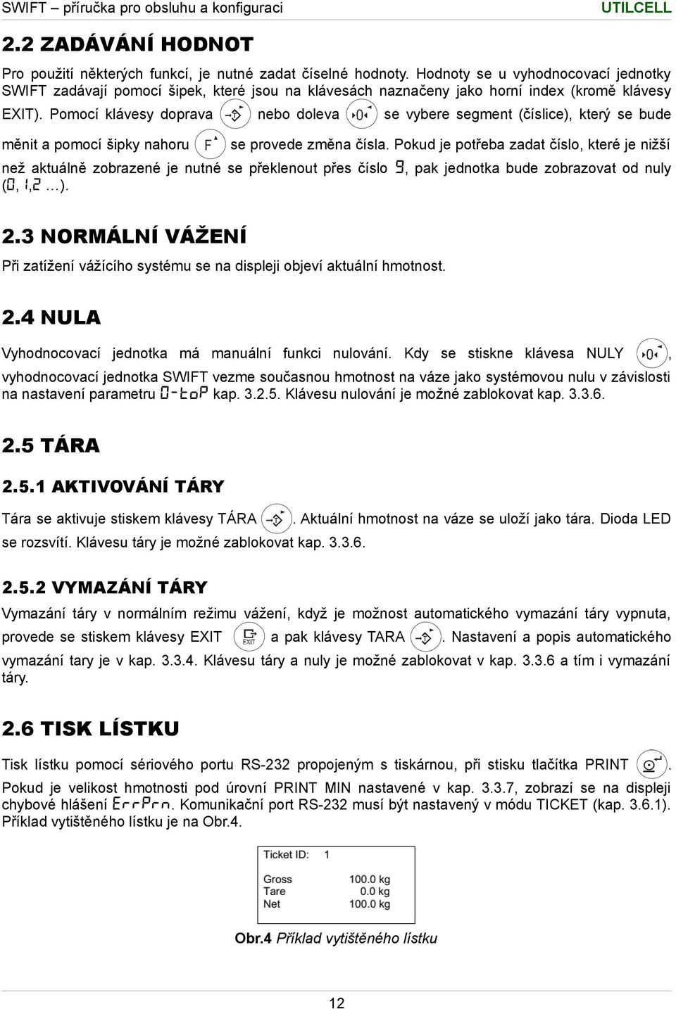 Pomocí klávesy doprava měnit a pomocí šipky nahoru nebo doleva se vybere segment (číslice), který se bude se provede změna čísla.