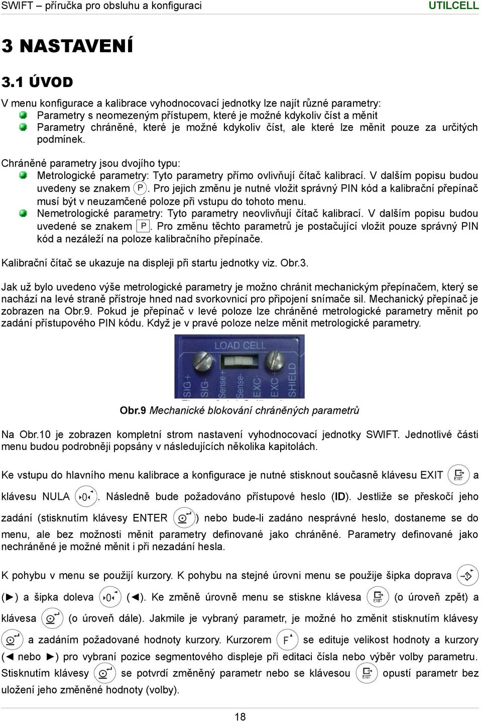 kdykoliv číst, ale které lze měnit pouze za určitých podmínek. Chráněné parametry jsou dvojího typu: Metrologické parametry: Tyto parametry přímo ovlivňují čítač kalibrací.