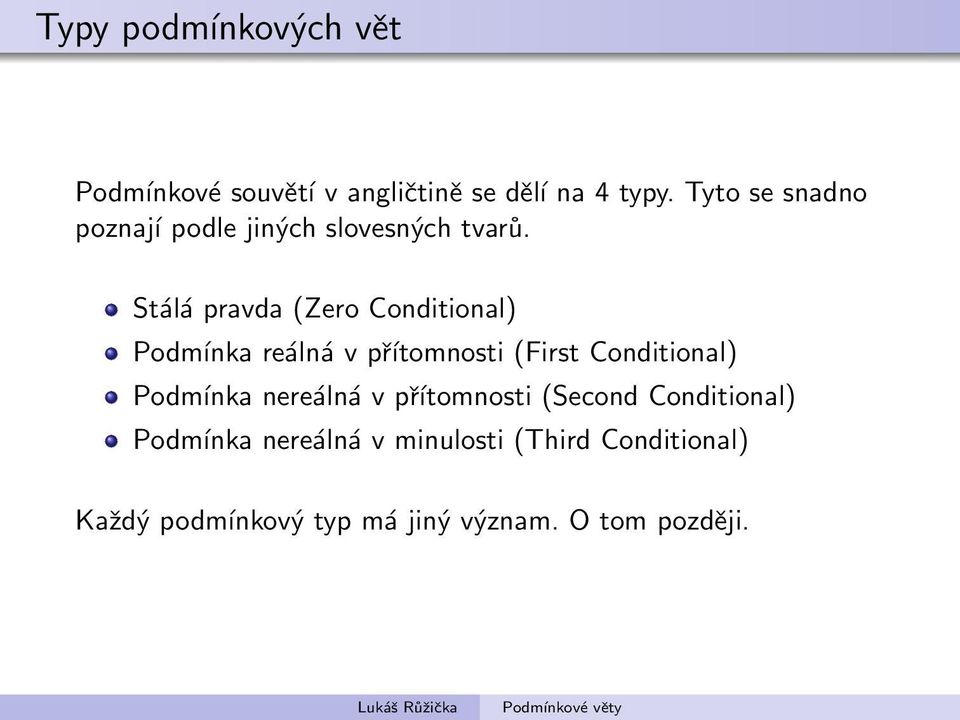 Stálá pravda (Zero Conditional) Podmínka reálná v přítomnosti (First Conditional) Podmínka