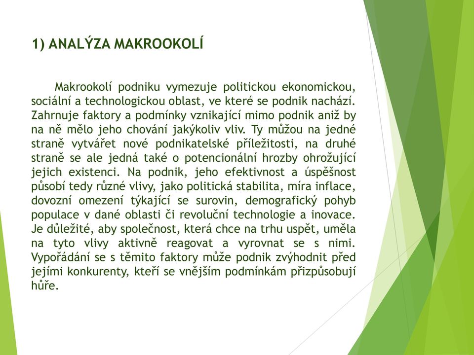 Ty můžou na jedné straně vytvářet nové podnikatelské příležitosti, na druhé straně se ale jedná také o potencionální hrozby ohrožující jejich existenci.