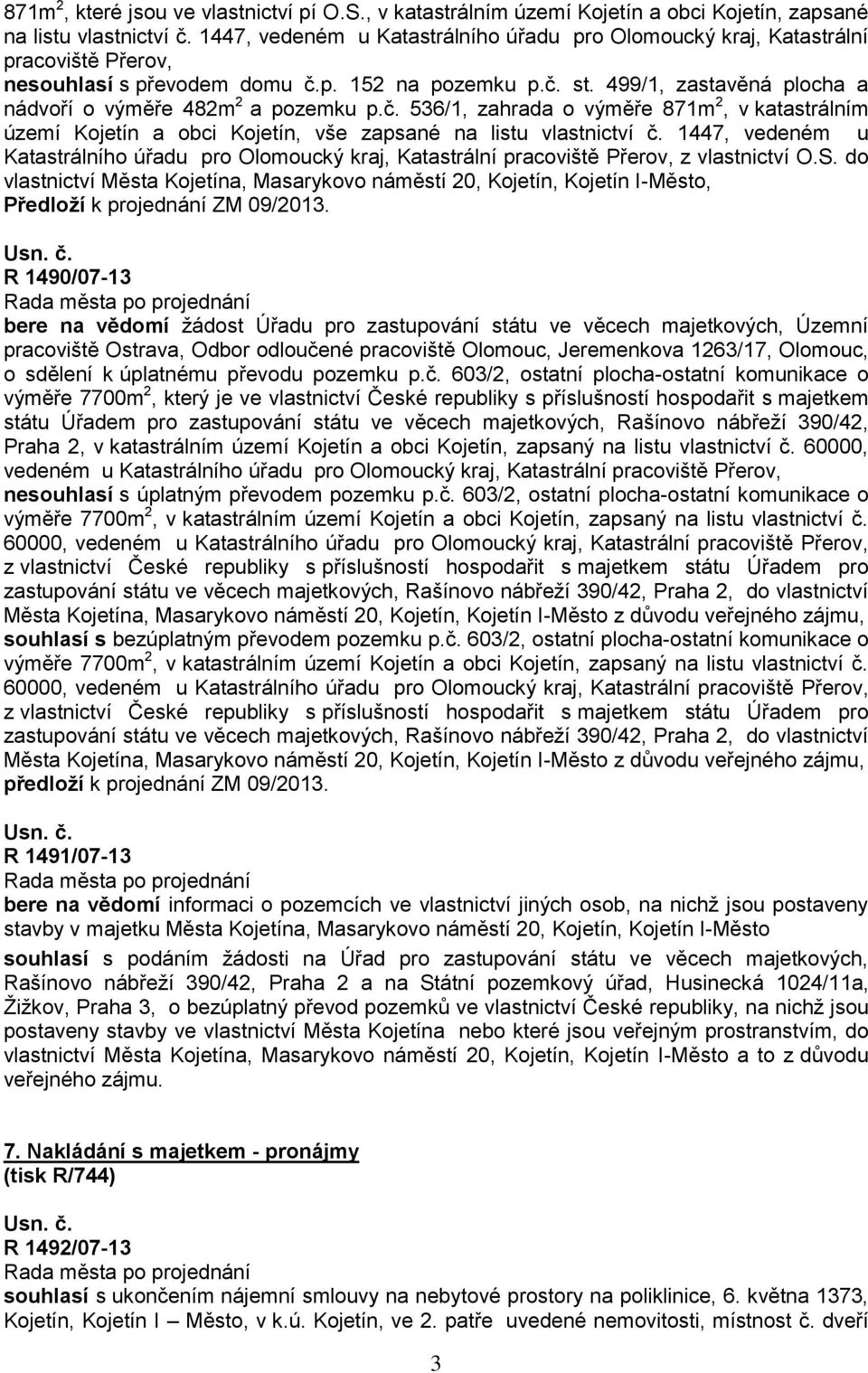 499/1, zastavěná plocha a nádvoří o výměře 482m 2 a pozemku p.č. 536/1, zahrada o výměře 871m 2, v katastrálním území Kojetín a obci Kojetín, vše zapsané na listu vlastnictví č.