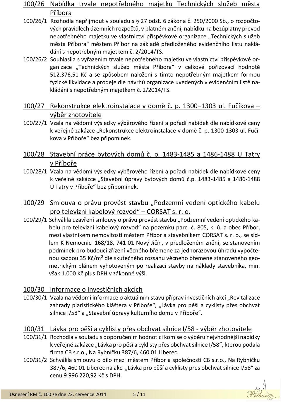 na základě předloženého evidenčního listu nakládání s nepotřebným majetkem č. 2/2014/TS.