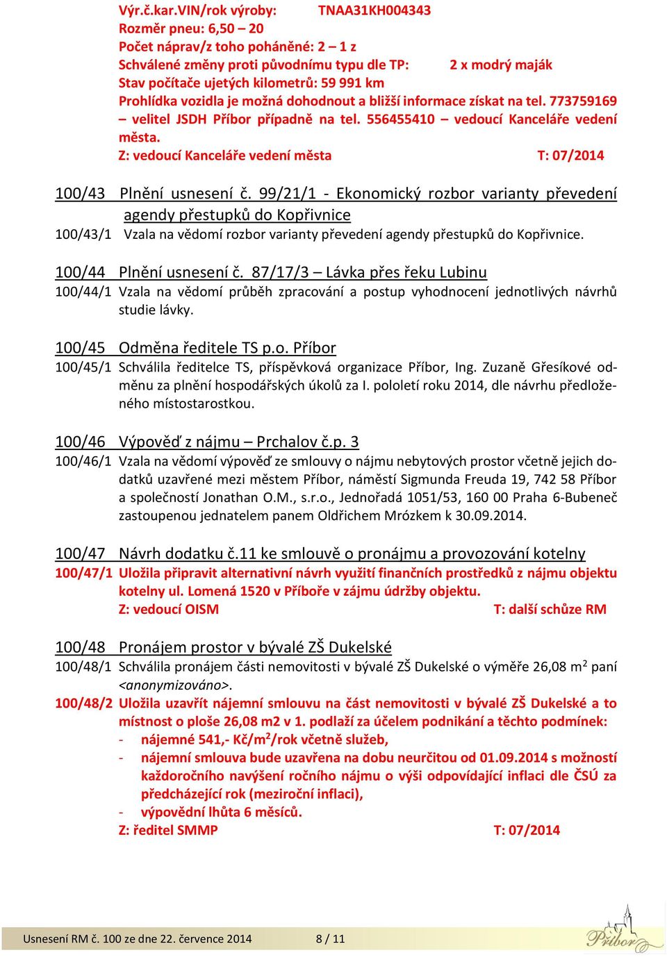 Prohlídka vozidla je možná dohodnout a bližší informace získat na tel. 773759169 velitel JSDH Příbor případně na tel. 556455410 vedoucí Kanceláře vedení města.