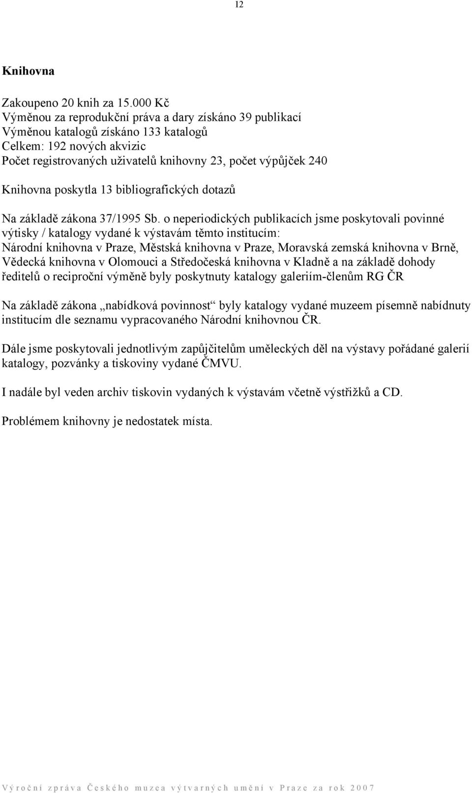 Knihovna poskytla 13 bibliografických dotazů Na základě zákona 37/1995 Sb.