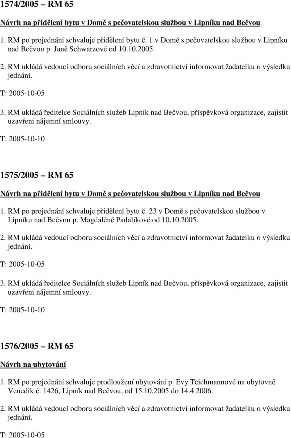RM ukládá ředitelce Sociálních služeb Lipník nad Bečvou, příspěvková organizace, zajistit uzavření nájemní smlouvy.