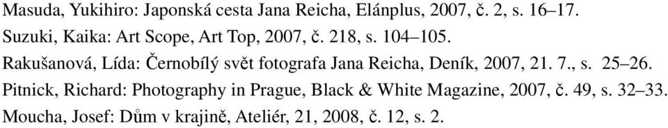 Rakušanová, Lída: Černobílý svět fotografa Jana Reicha, Deník, 2007, 21. 7., s. 25 26.